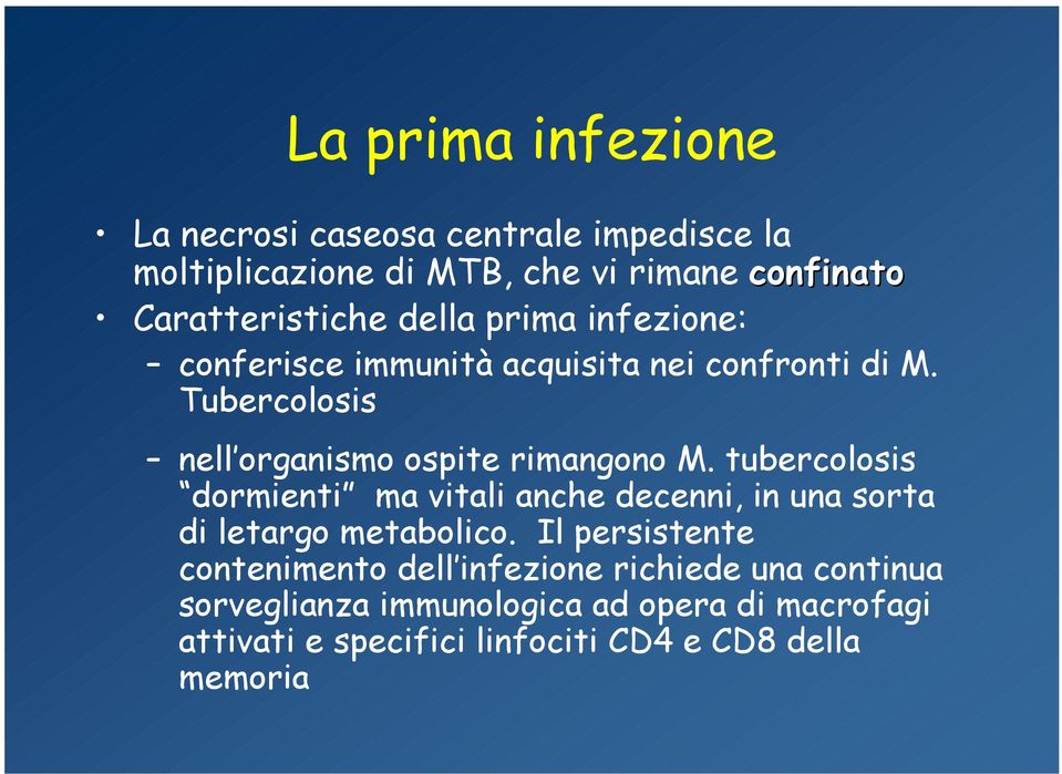 tubercolosis dormienti ma vitali anche decenni, in una sorta di letargo metabolico.