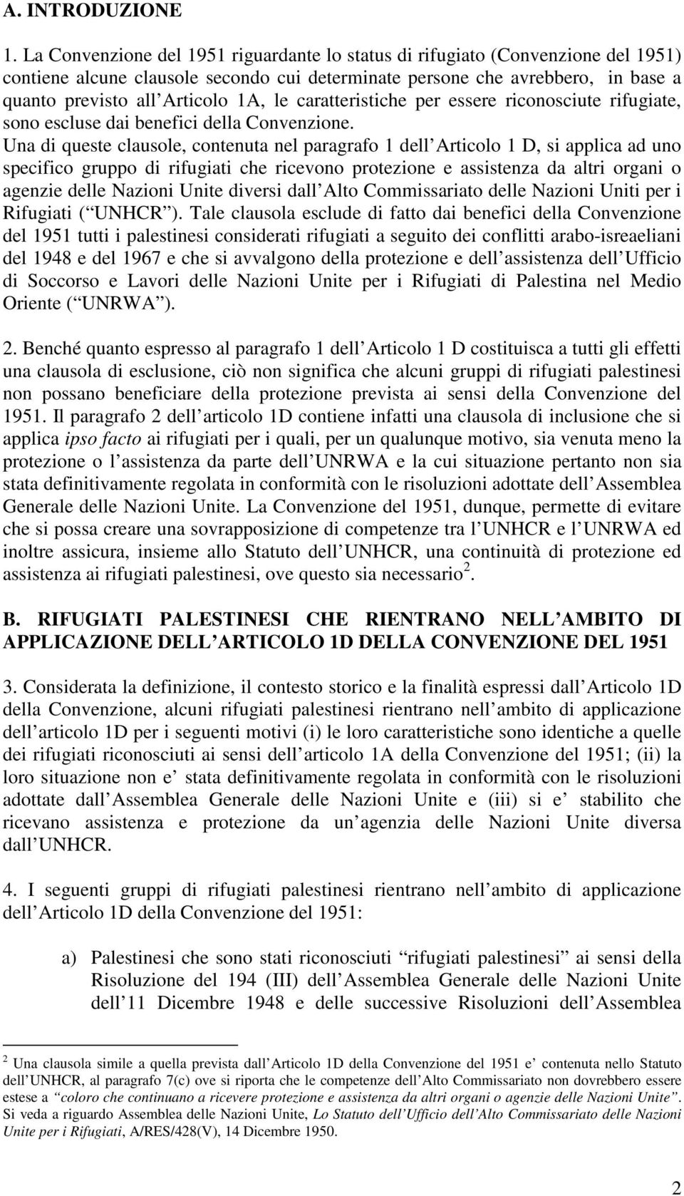 caratteristiche per essere riconosciute rifugiate, sono escluse dai benefici della Convenzione.