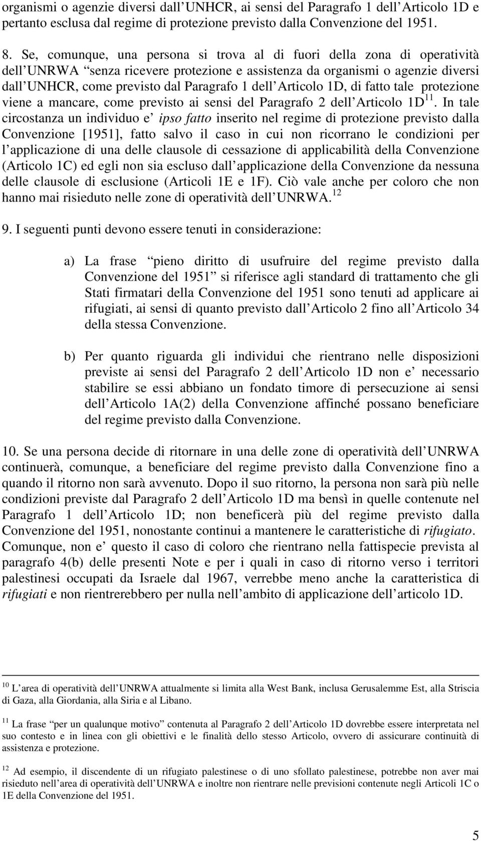 dell Articolo 1D, di fatto tale protezione viene a mancare, come previsto ai sensi del Paragrafo 2 dell Articolo 1D 11.