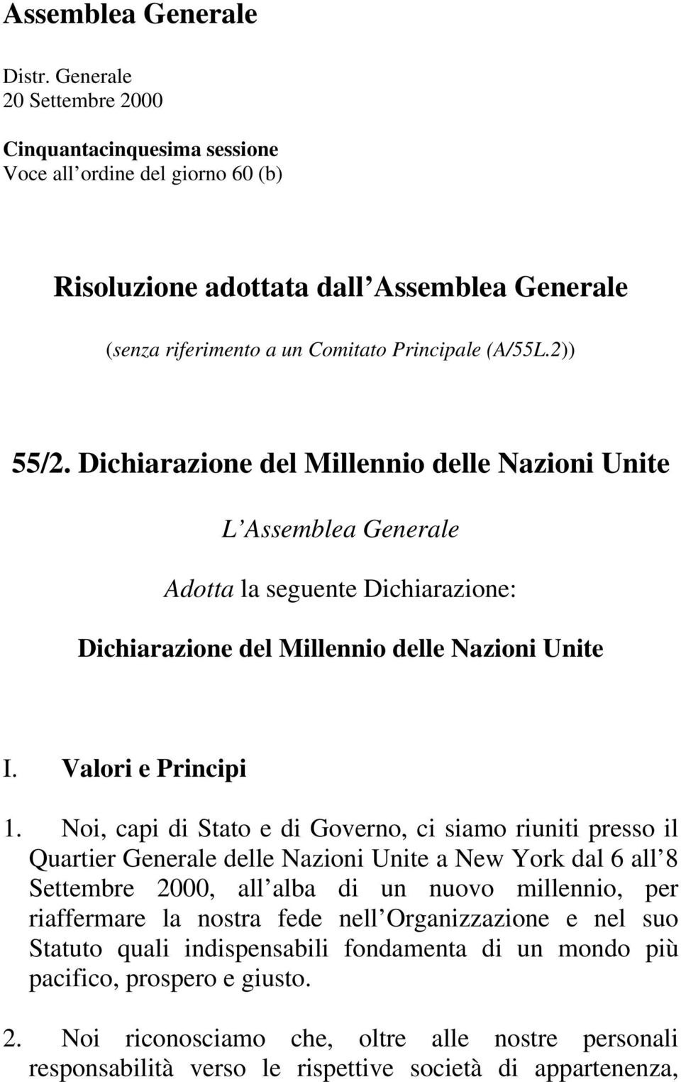 Dichiarazione del Millennio delle Nazioni Unite L Assemblea Generale Adotta la seguente Dichiarazione: Dichiarazione del Millennio delle Nazioni Unite I. Valori e Principi 1.