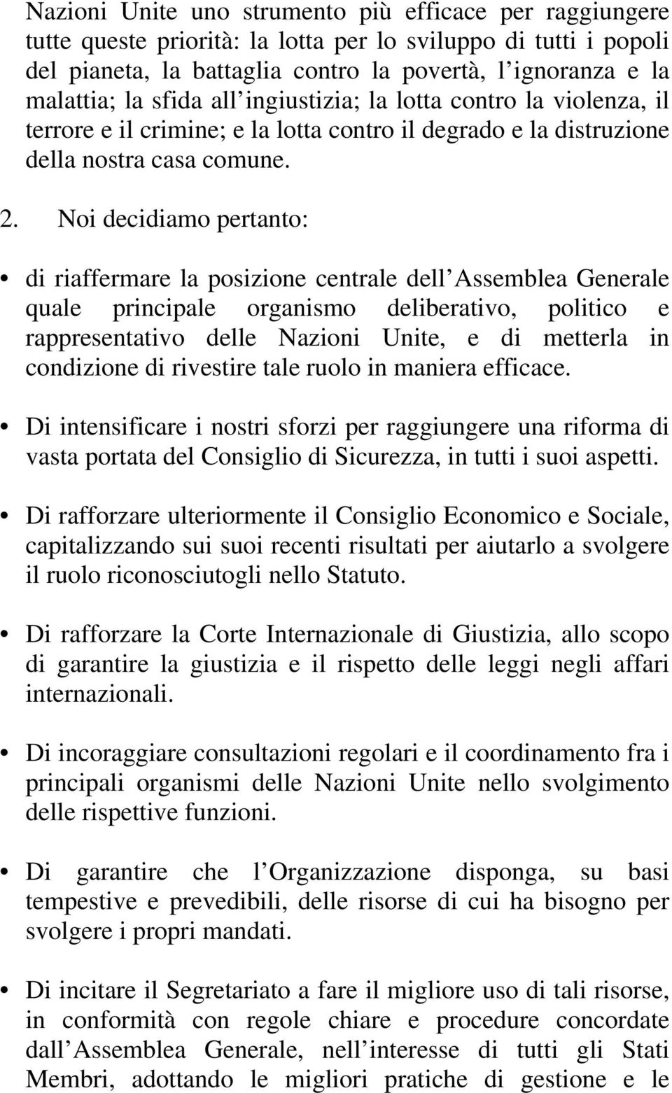 Noi decidiamo pertanto: di riaffermare la posizione centrale dell Assemblea Generale quale principale organismo deliberativo, politico e rappresentativo delle Nazioni Unite, e di metterla in