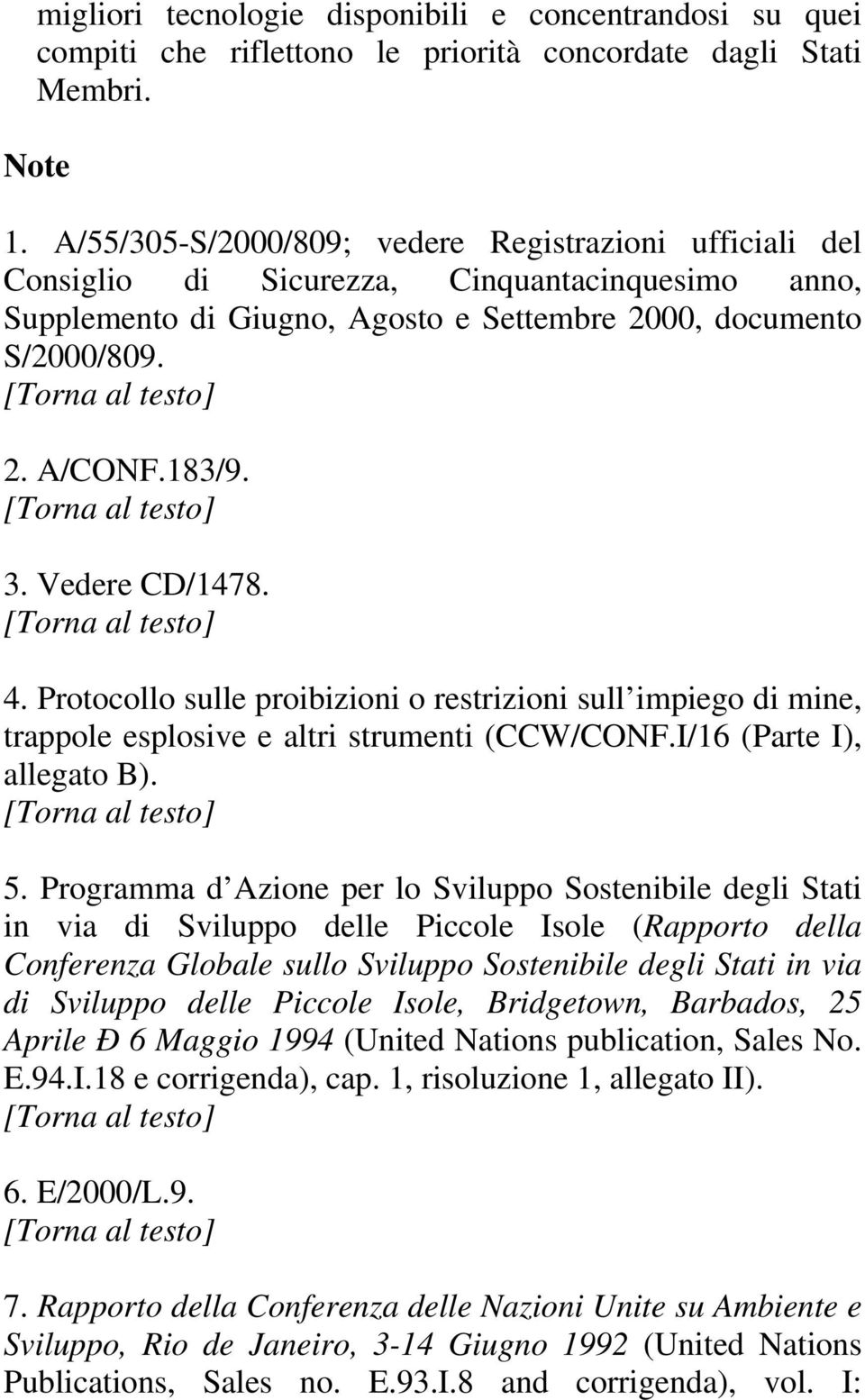 Vedere CD/1478. 4. Protocollo sulle proibizioni o restrizioni sull impiego di mine, trappole esplosive e altri strumenti (CCW/CONF.I/16 (Parte I), allegato B). 5.