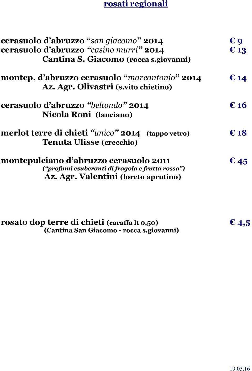 vito chietino) cerasuolo d abruzzo beltondo 2014 16 Nicola Roni (lanciano) merlot terre di chieti unico 2014 (tappo vetro) 18 Tenuta Ulisse