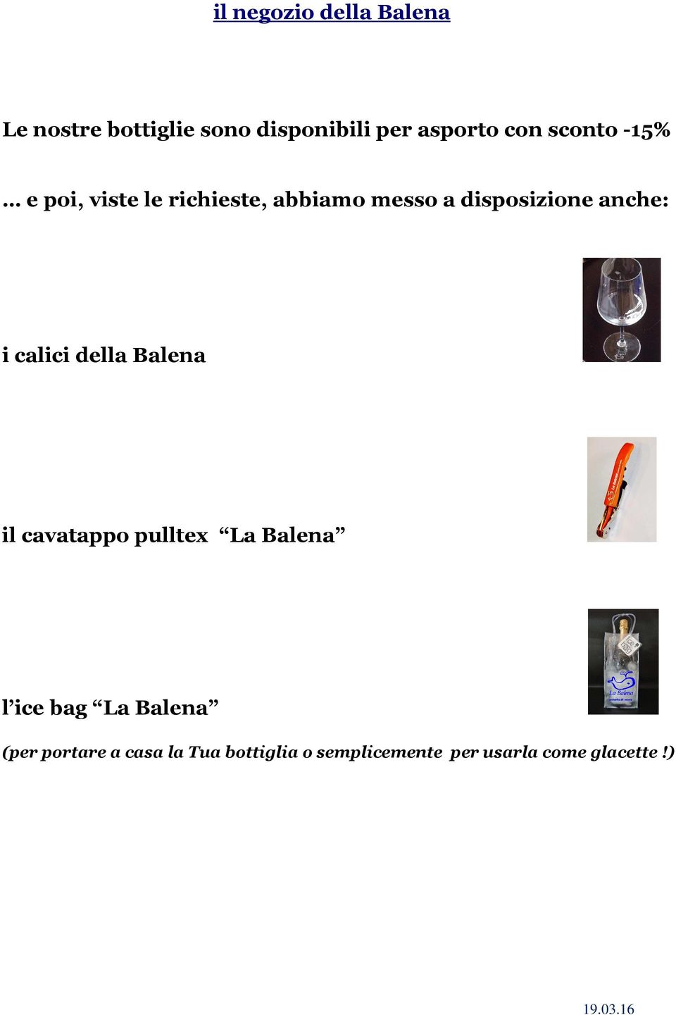 anche: i calici della Balena il cavatappo pulltex La Balena l ice bag La