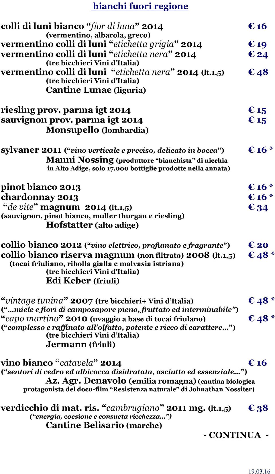 parma igt 2014 15 Monsupello (lombardia) sylvaner 2011 ( vino verticale e preciso, delicato in bocca ) 16 * Manni Nossing (produttore bianchista di nicchia in Alto Adige, solo 17.