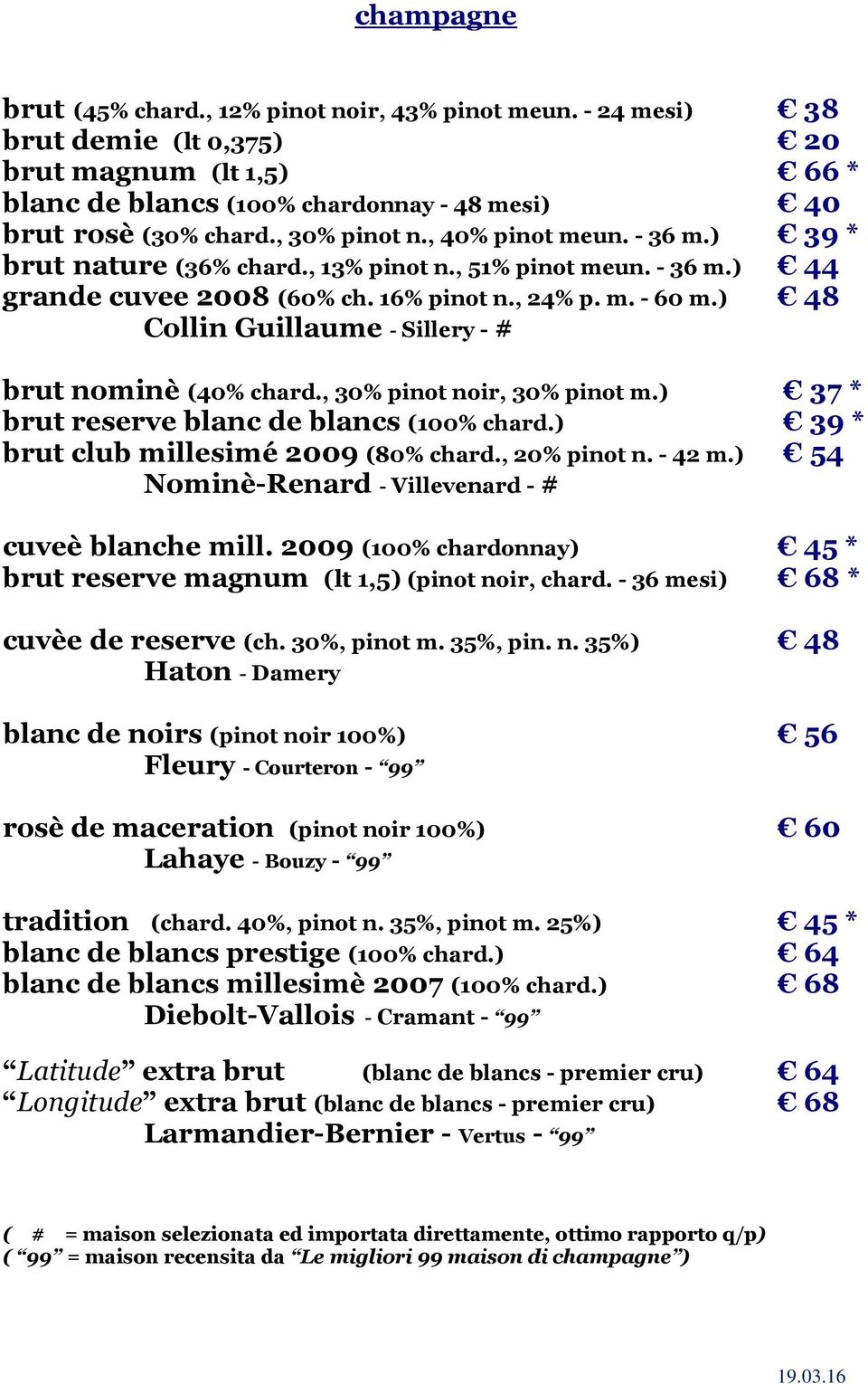 ) 48 Collin Guillaume - Sillery -# brut nominè (40% chard., 30% pinot noir, 30% pinot m.) 37 * brut reserve blanc de blancs (100% chard.) 39 * brut club millesimé 2009 (80% chard., 20% pinot n.