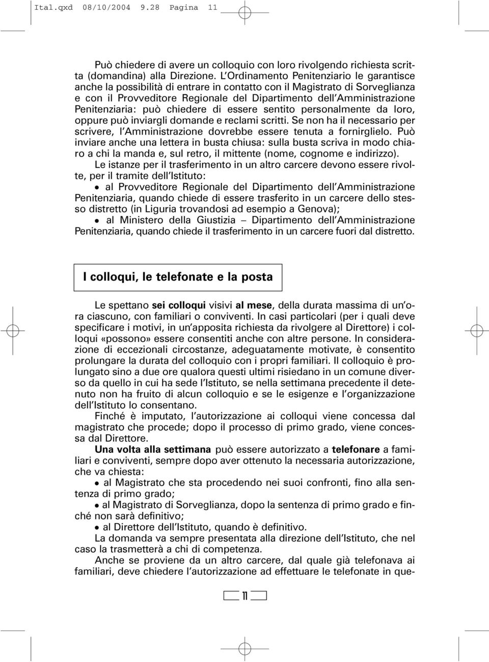 Penitenziaria: può chiedere di essere sentito personalmente da loro, oppure può inviargli domande e reclami scritti.