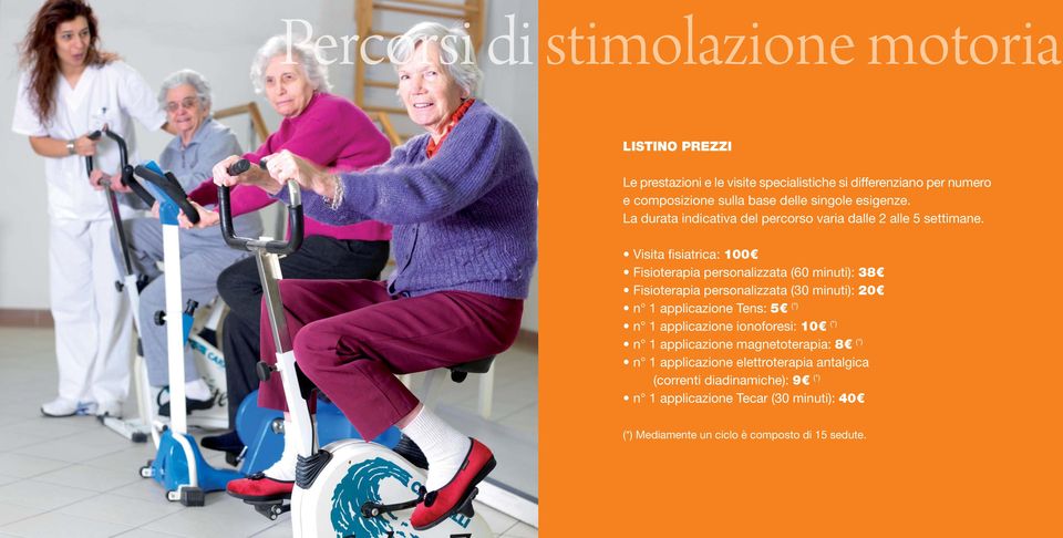 Visita fisiatrica: 100 Fisioterapia personalizzata (60 minuti): 38 Fisioterapia personalizzata (30 minuti): 20 n 1 applicazione Tens: 5 (*) n 1