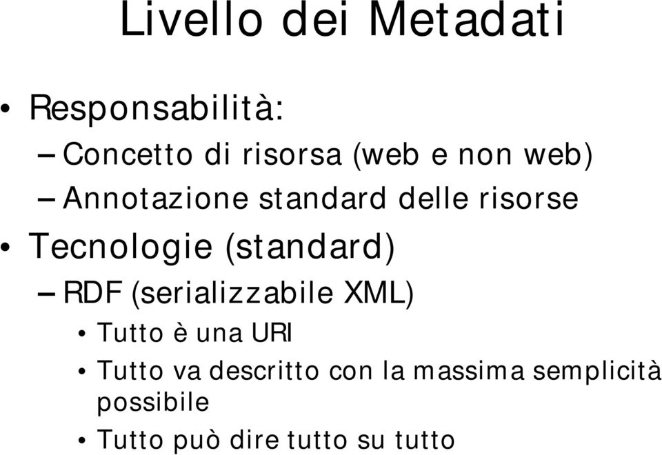 (standard) RDF (serializzabile XML) Tutto è una URI Tutto va