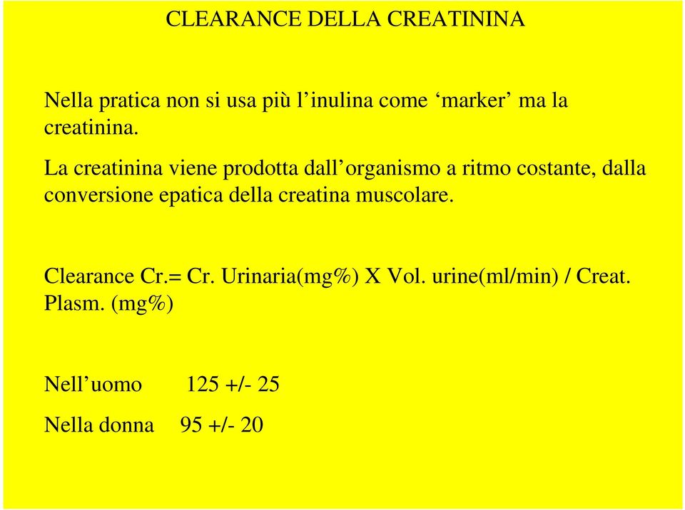 La creatinina viene prodotta dall organismo a ritmo costante, dalla conversione