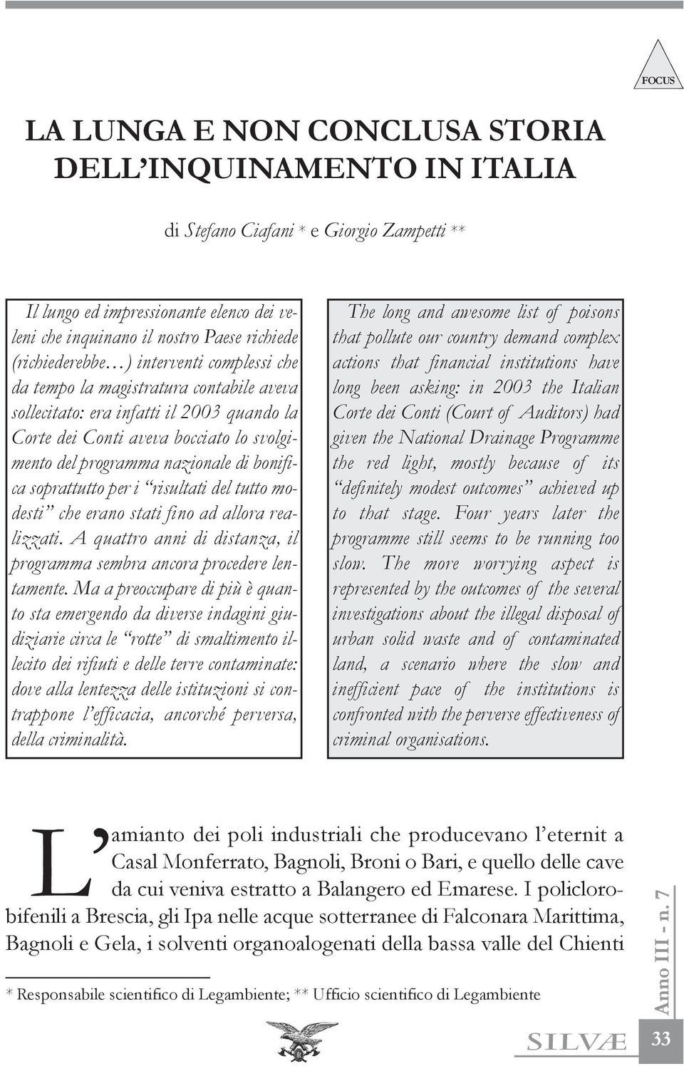 bonifica soprattutto per i risultati del tutto modesti che erano stati fino ad allora realizzati. A quattro anni di distanza, il programma sembra ancora procedere lentamente.