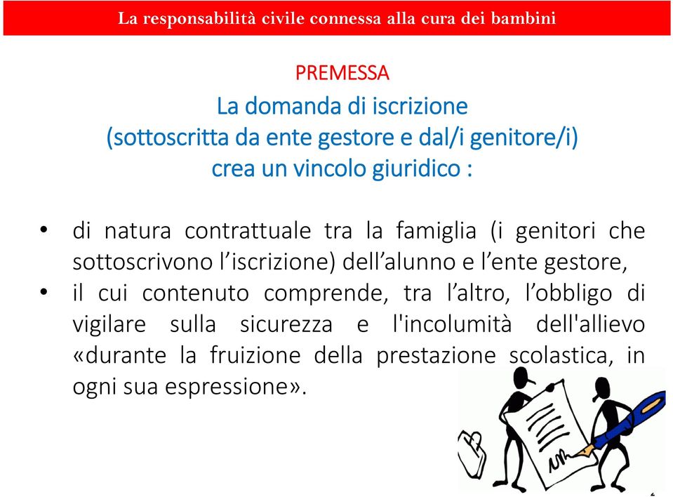 alunno e l ente gestore, il cui contenuto comprende, tra l altro, l obbligo di vigilare sulla