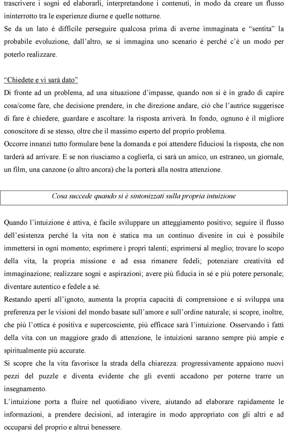 Chiedete e vi sarà dato Di fronte ad un problema, ad una situazione d impasse, quando non si è in grado di capire cosa/come fare, che decisione prendere, in che direzione andare, ciò che l autrice