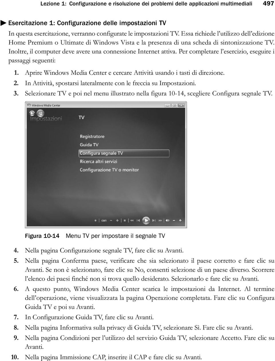 Inoltre, il computer deve avere una connessione Internet attiva. Per completare l esercizio, eseguire i passaggi seguenti: 1.