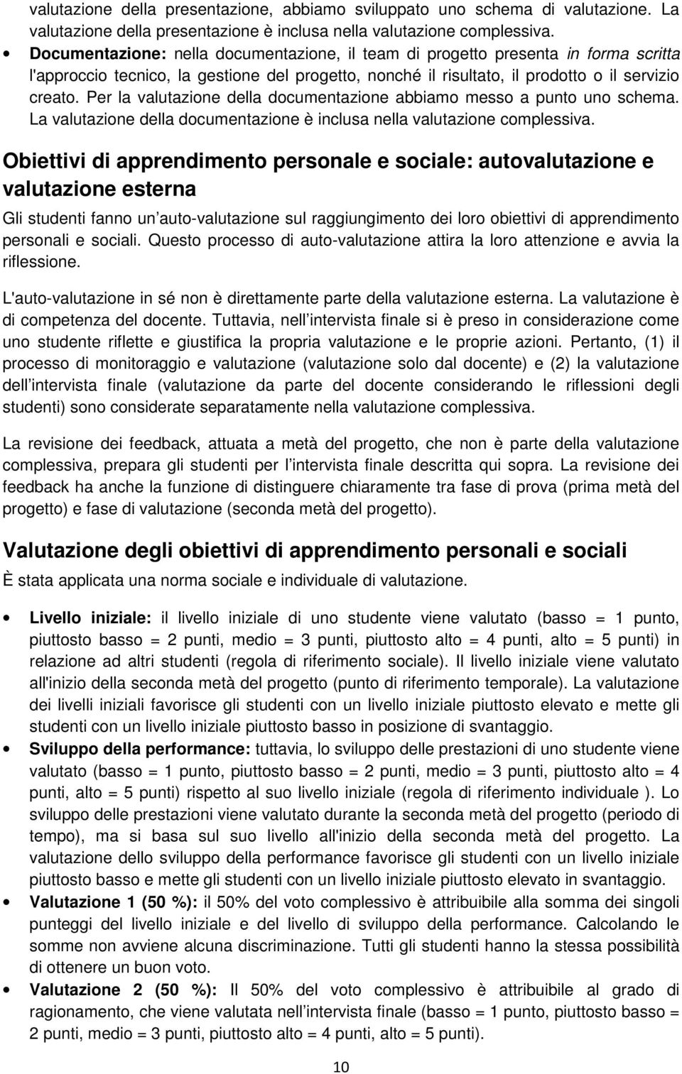 Per la valutazione della documentazione abbiamo messo a punto uno schema. La valutazione della documentazione è inclusa nella valutazione complessiva.