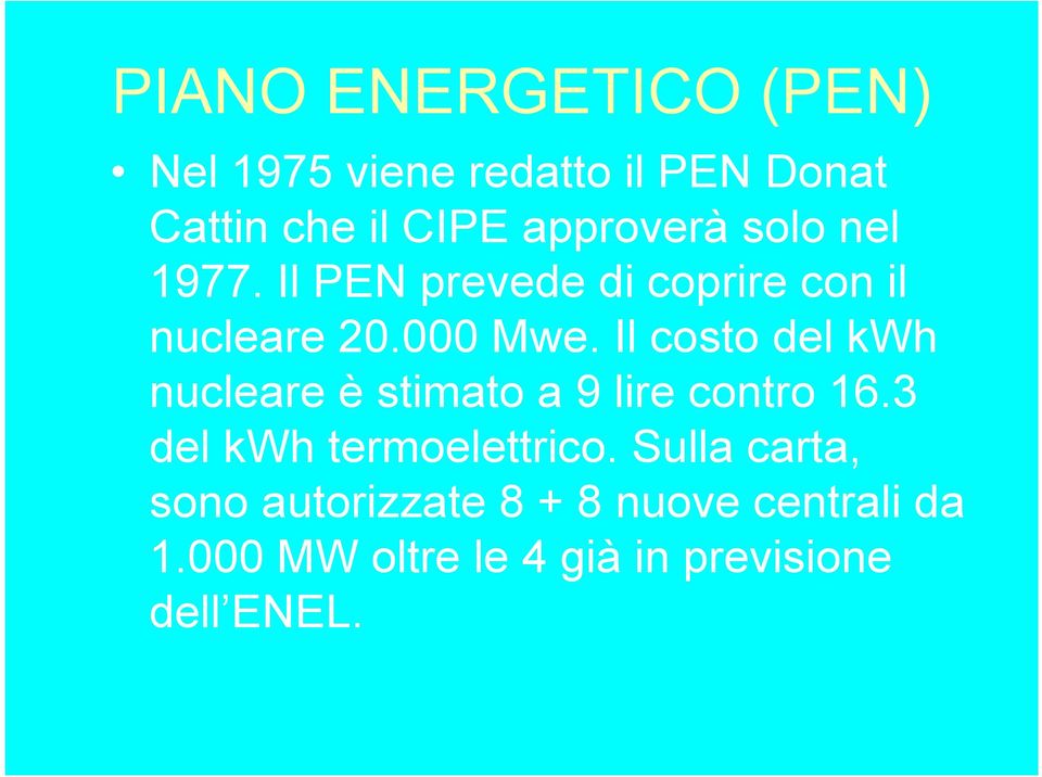 Il costo del kwh nucleare è stimato a 9 lire contro 16.3 del kwh termoelettrico.