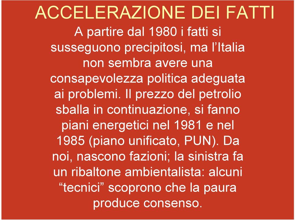 Il prezzo del petrolio sballa in continuazione, si fanno piani energetici nel 1981 e nel 1985