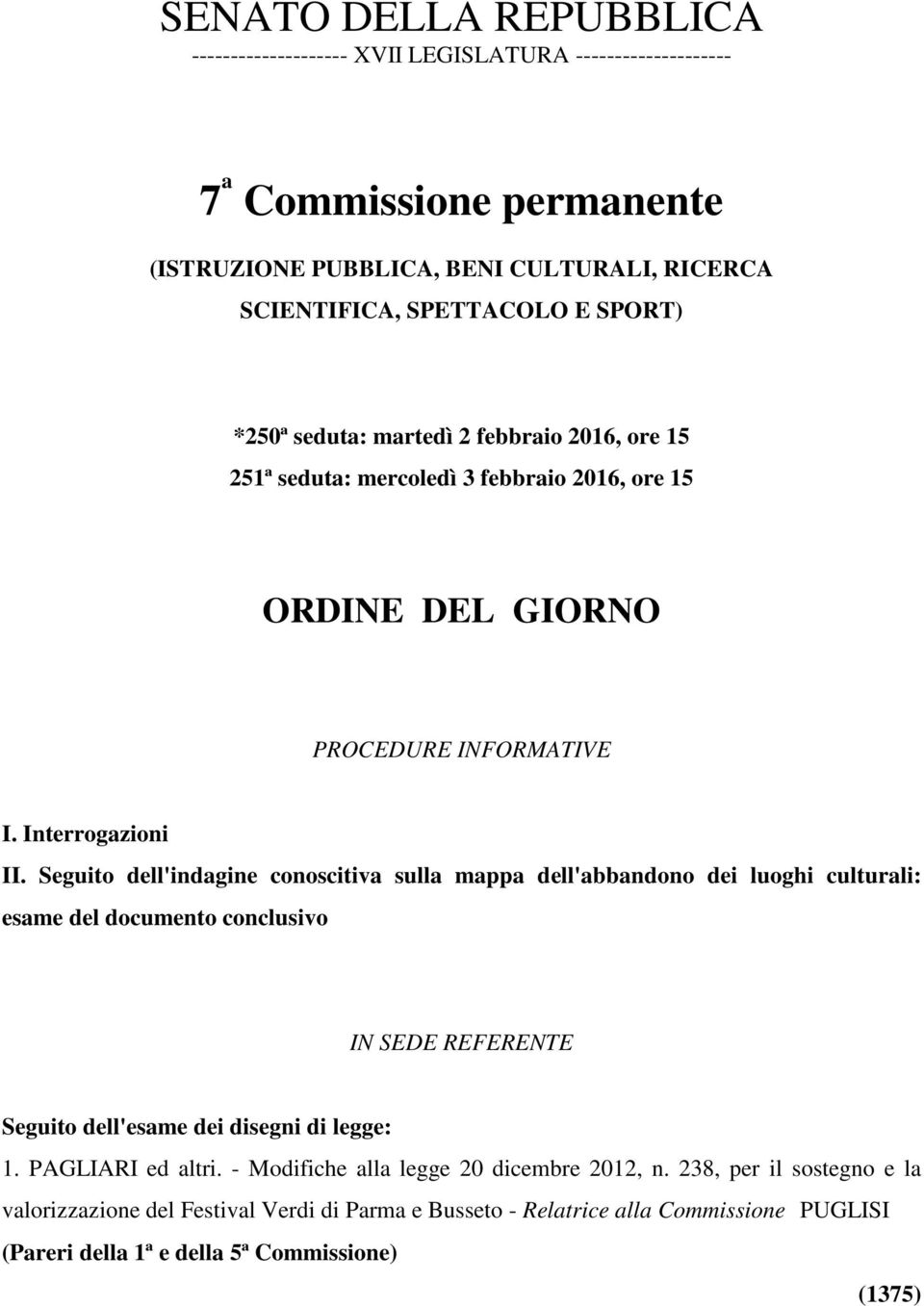 Seguito dell'indagine conoscitiva sulla mappa dell'abbandono dei luoghi culturali: esame del documento conclusivo IN SEDE REFERENTE Seguito dell'esame dei disegni di legge: 1.