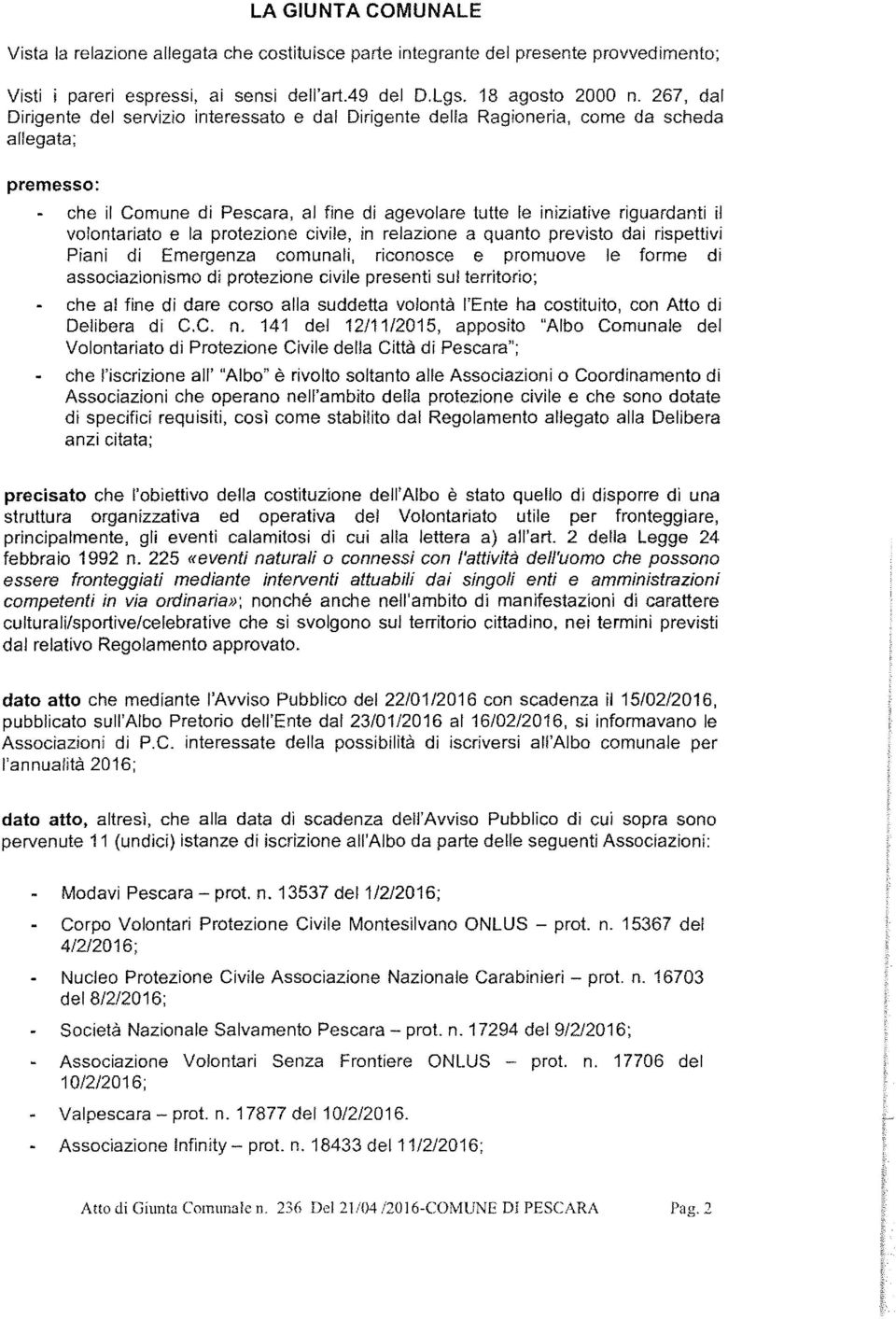 volontariato e la protezione civile, in relazione a quanto previsto dai rispettivi Piani di Emergenza comunali, riconosce e promuove le forme di associazionismo di protezione civile presenti sul