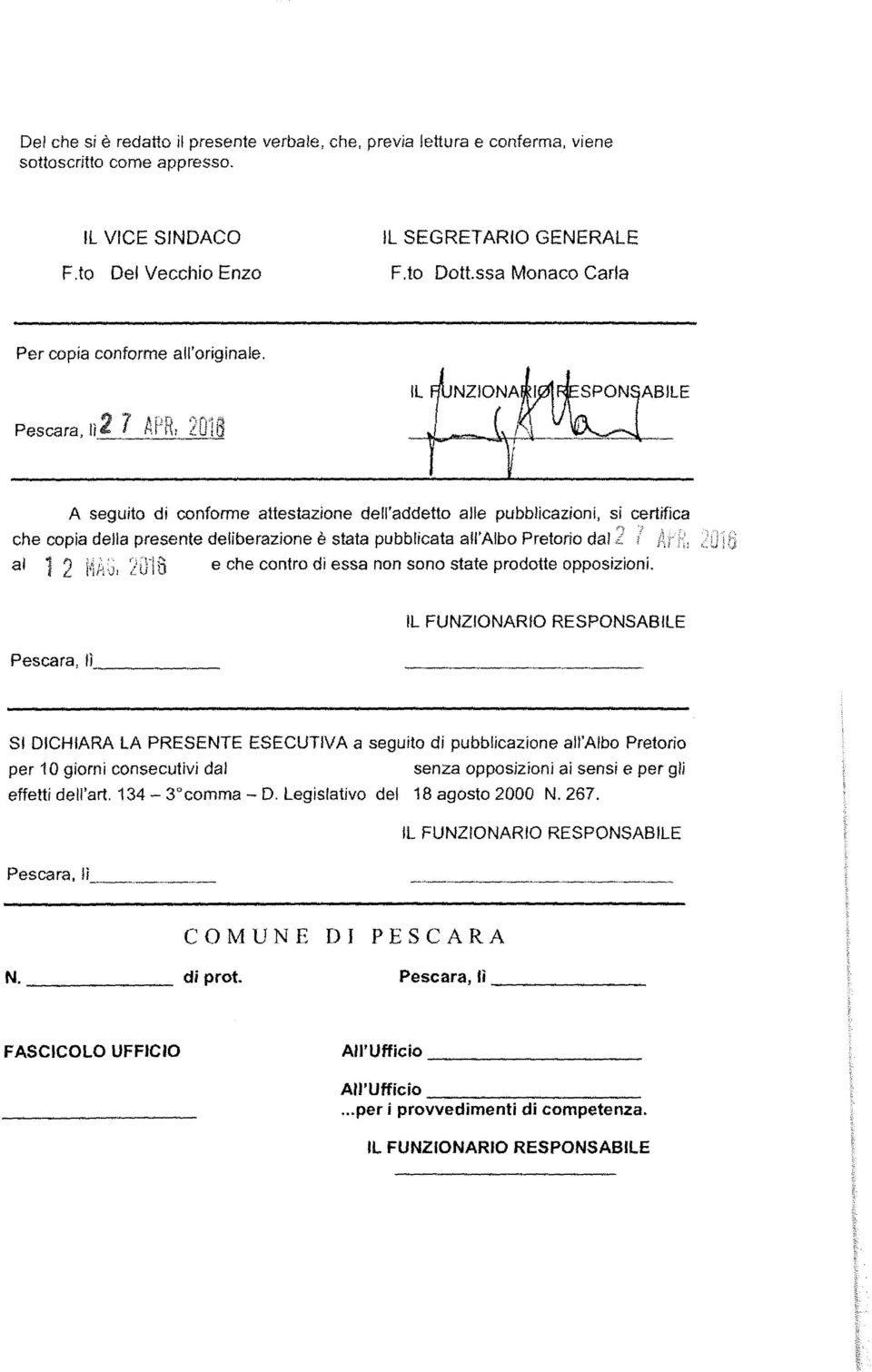 che copia della presente deliberazione è stata pubblicata all'albo Pretorio dal L al l 2 I~AG, LO-lfi e che contro di essa non sono state prodotte opposizioni.