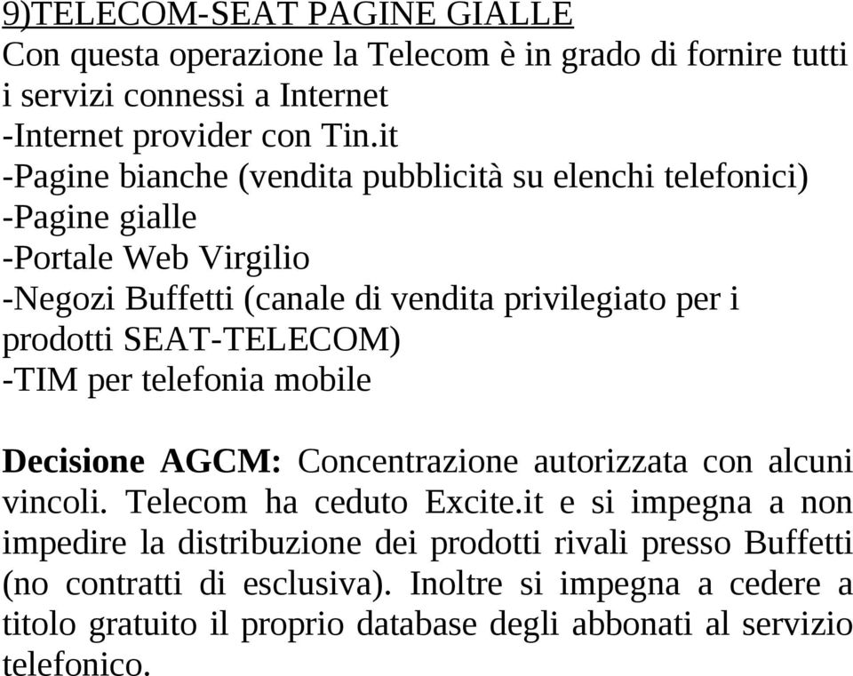 SEAT-TELECOM) -TIM per telefonia mobile Decisione AGCM: Concentrazione autorizzata con alcuni vincoli. Telecom ha ceduto Excite.