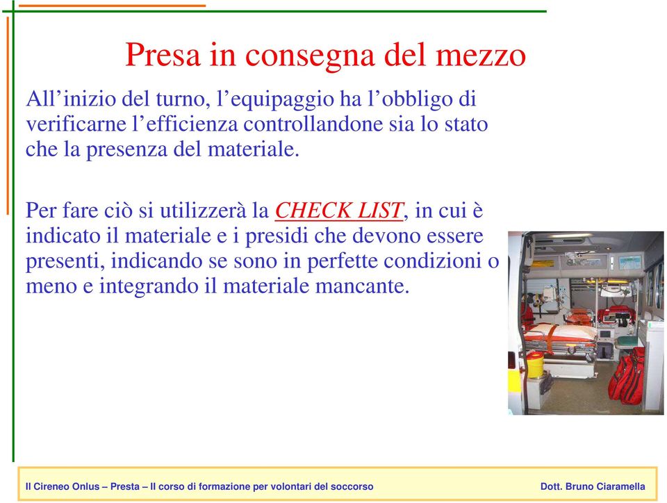 Per fare ciò si utilizzerà la CHECK LIST, in cui è indicato il materiale e i presidi che