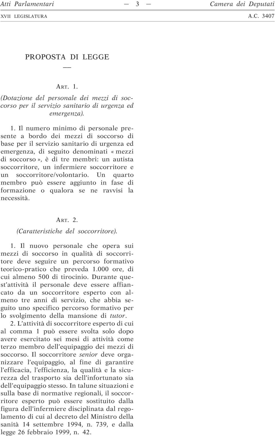 Il numero minimo di personale presente a bordo dei mezzi di soccorso di base per il servizio sanitario di urgenza ed emergenza, di seguito denominati «mezzi di soccorso», è di tre membri: un autista