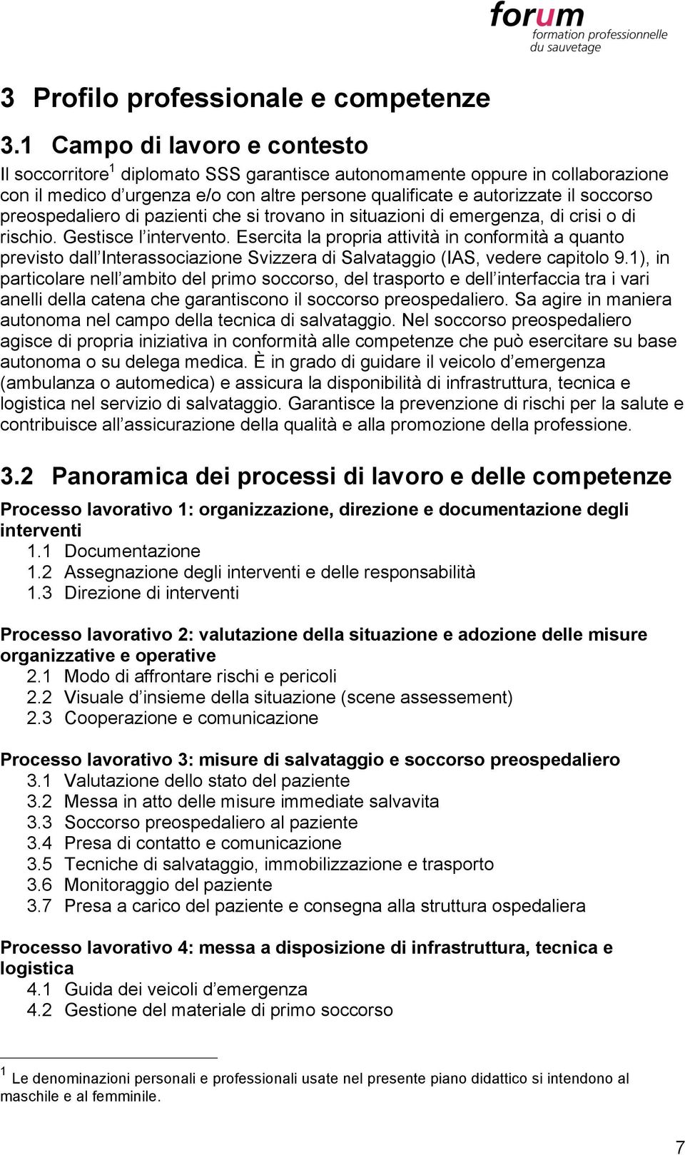 preospedaliero di pazienti che si trovano in situazioni di emergenza, di crisi o di rischio. Gestisce l intervento.