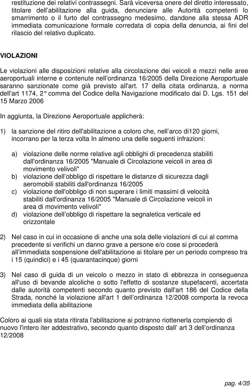 immediata comunicazione formale corredata di copia della denuncia, ai fini del rilascio del relativo duplicato.