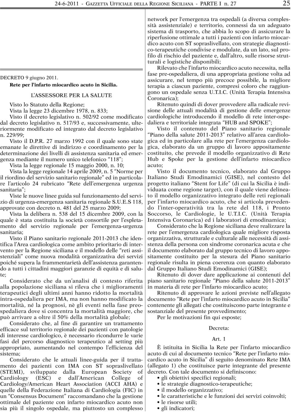 517/93 e, successivamente, ulteriormente modificato ed integrato dal decreto legislativo n. 229/99; Visto il D.P.R.