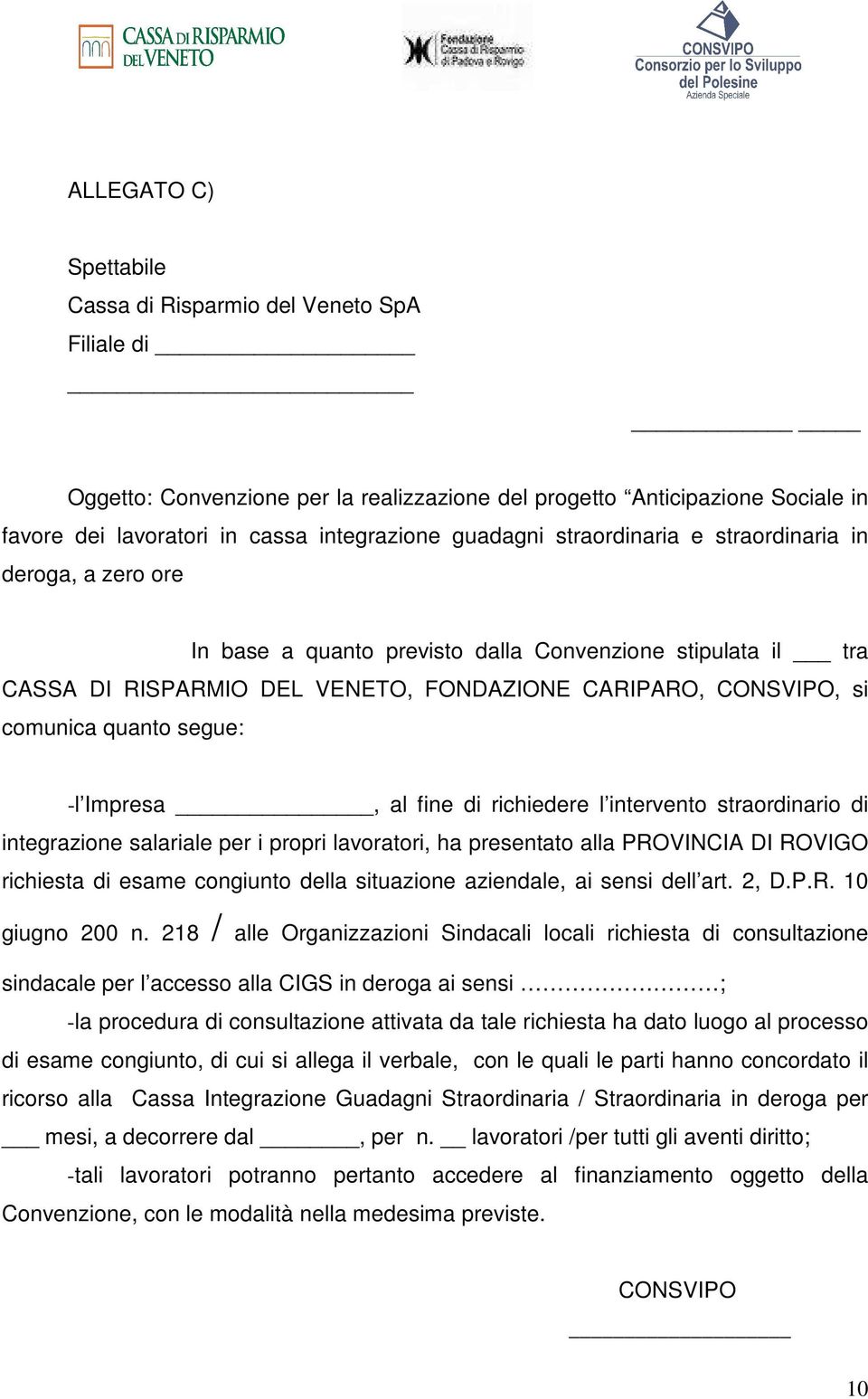 quanto segue: - l Impresa, al fine di richiedere l intervento straordinario di integrazione salariale per i propri lavoratori, ha presentato alla PROVINCIA DI ROVIGO richiesta di esame congiunto