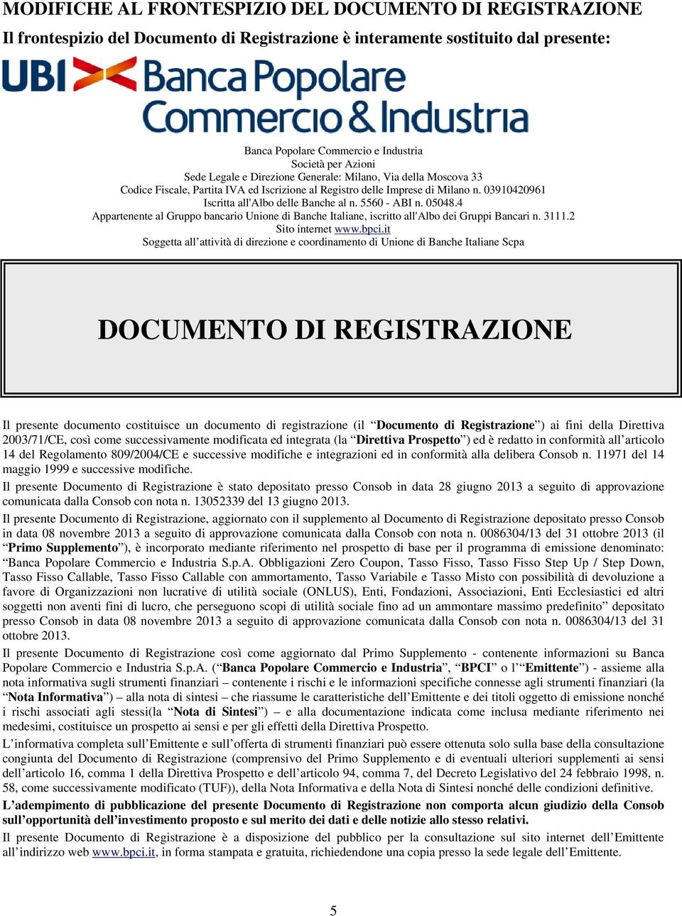 5560 - ABI n. 05048.4 Appartenente al Gruppo bancario Unione di Banche Italiane, iscritto all'albo dei Gruppi Bancari n. 3111.2 Sito internet www.bpci.