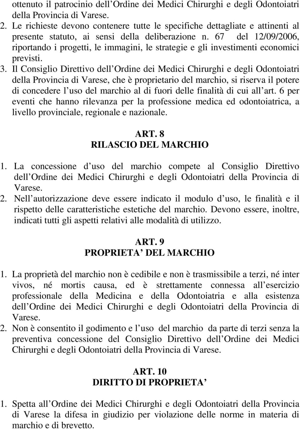 67 del 12/09/2006, riportando i progetti, le immagini, le strategie e gli investimenti economici previsti. 3.