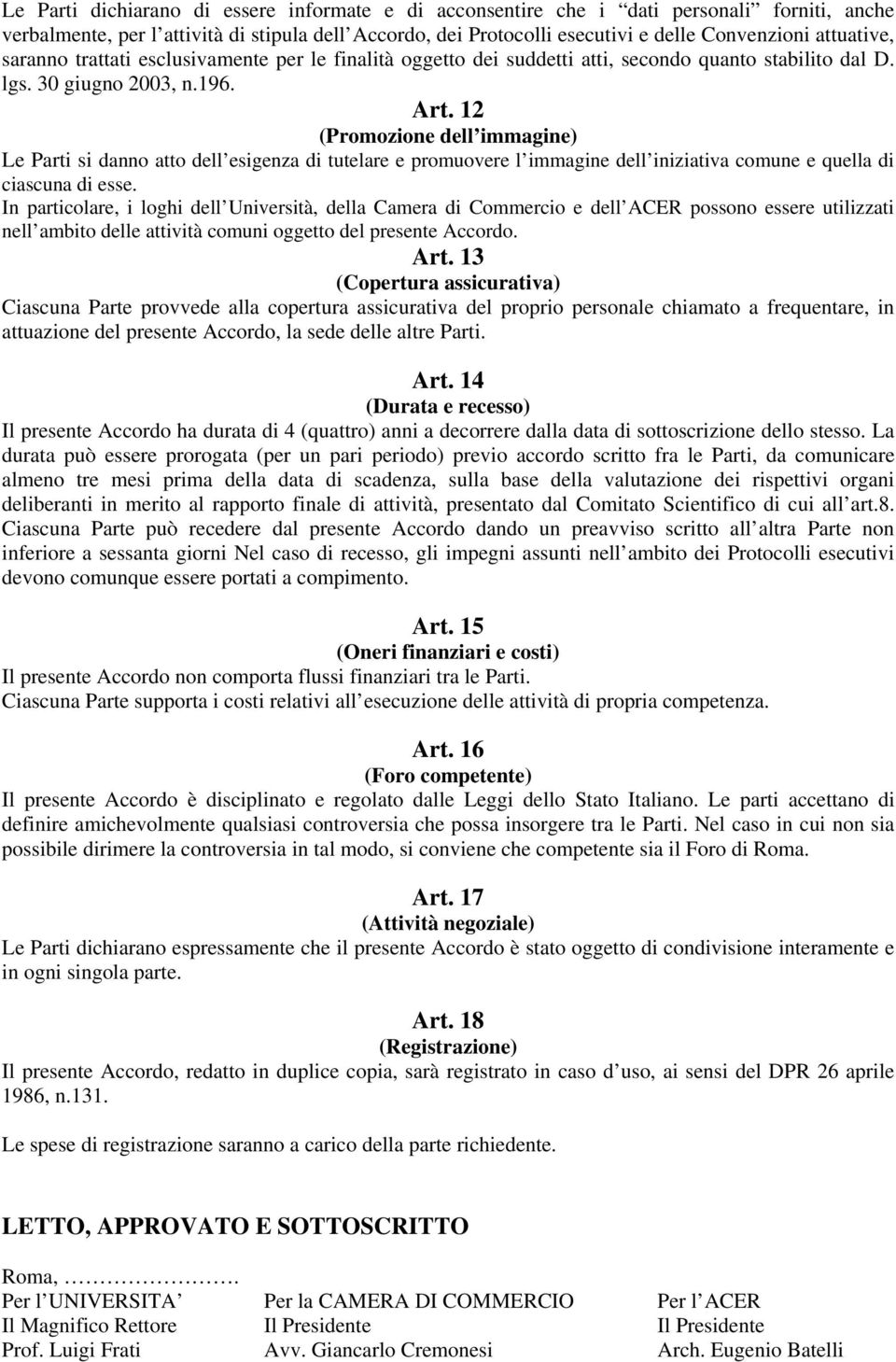 12 (Promozione dell immagine) Le Parti si danno atto dell esigenza di tutelare e promuovere l immagine dell iniziativa comune e quella di ciascuna di esse.