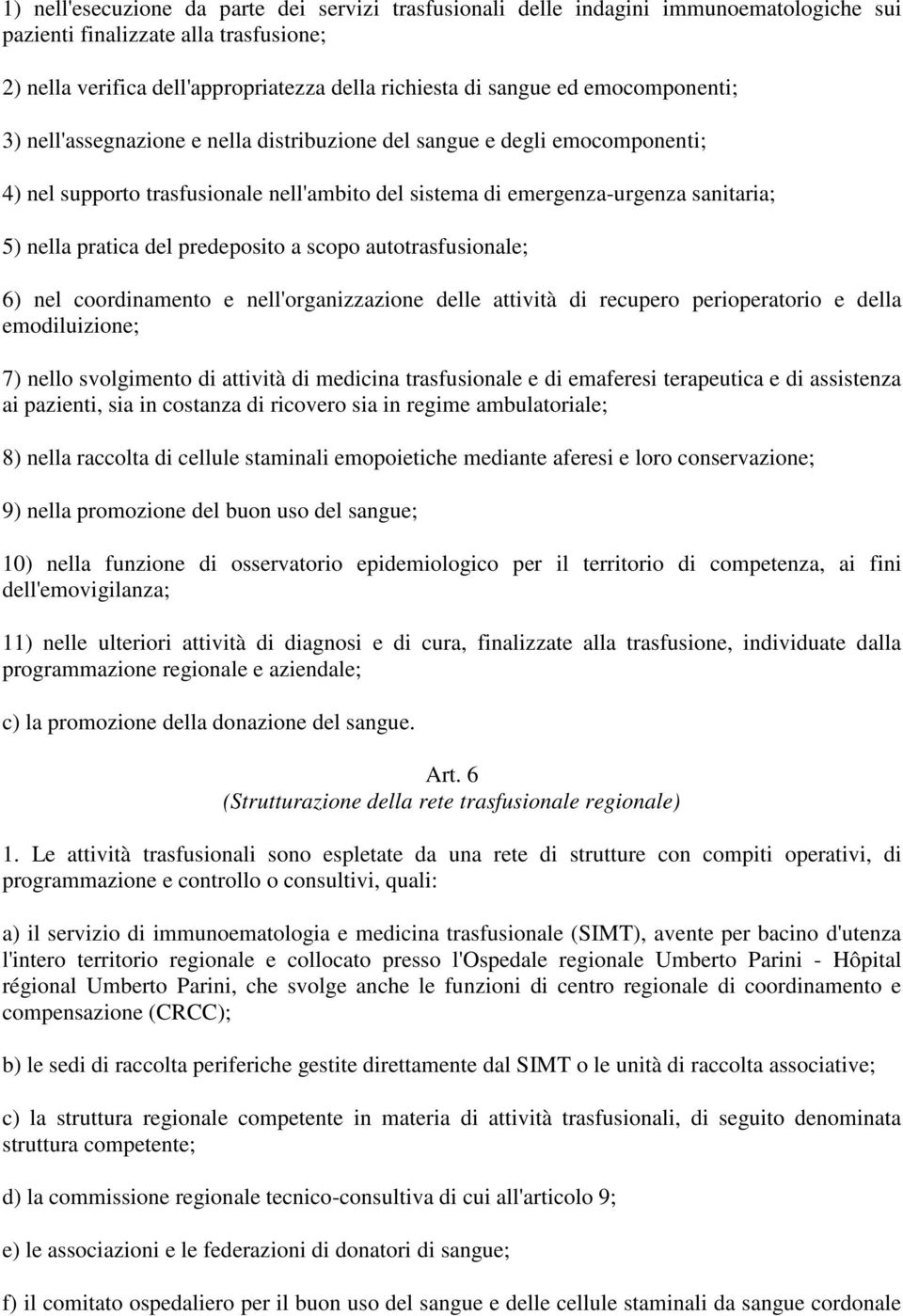 predeposito a scopo autotrasfusionale; 6) nel coordinamento e nell'organizzazione delle attività di recupero perioperatorio e della emodiluizione; 7) nello svolgimento di attività di medicina