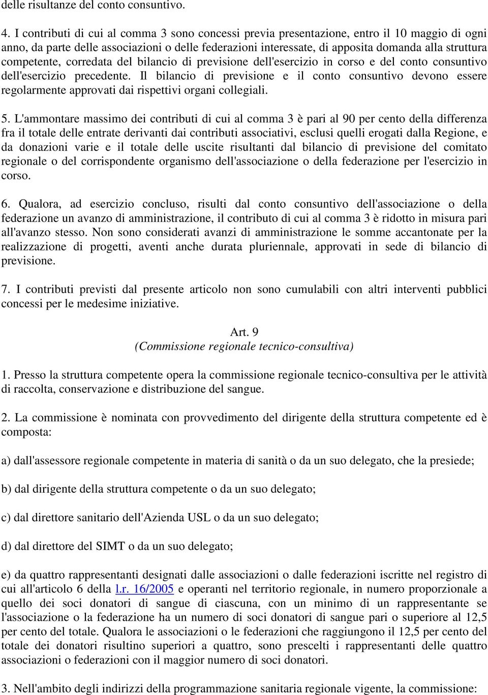 competente, corredata del bilancio di previsione dell'esercizio in corso e del conto consuntivo dell'esercizio precedente.