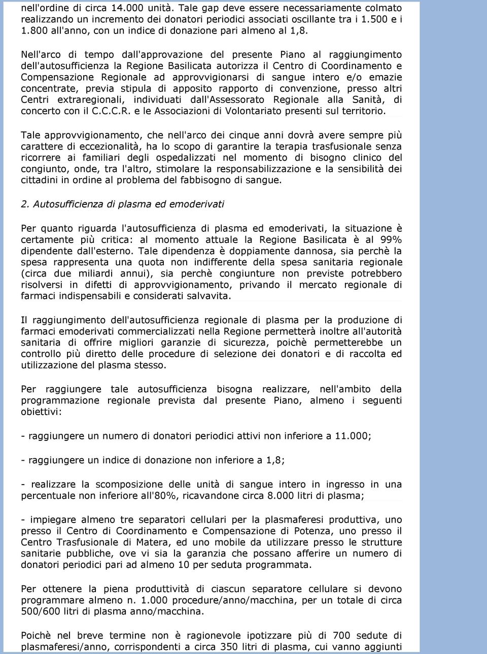 Nell'arco di tempo dall'approvazione del presente Piano al raggiungimento dell'autosufficienza la Regione Basilicata autorizza il Centro di Coordinamento e Compensazione Regionale ad approvvigionarsi