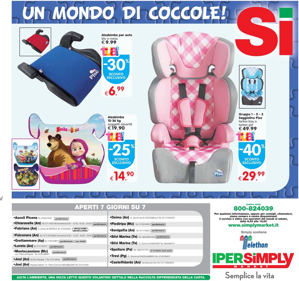 0732/63581 APERTI 7 GIORNI SU 7 edicola vendita giornali e riviste Osimo (An) C. Comm.le LA COCCINELLA Tel. 071/7232078 Piediripa (Mc) Tel. 0733/28851 Senigallia (An) Tel.