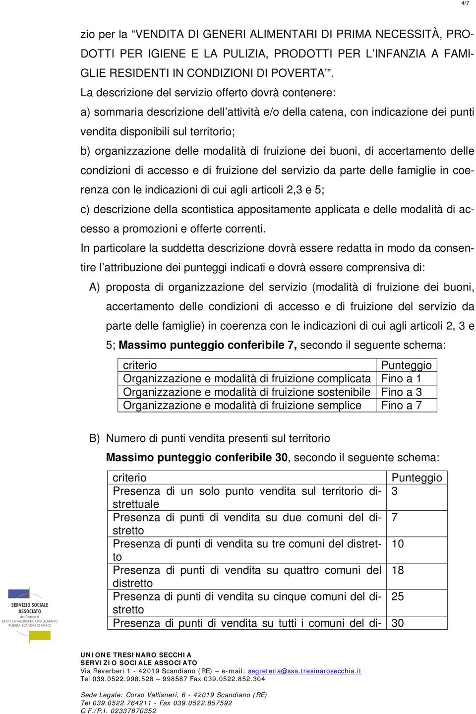 modalità di fruizione dei buoni, di accertamento delle condizioni di accesso e di fruizione del servizio da parte delle famiglie in coerenza con le indicazioni di cui agli articoli 2,3 e 5; c)