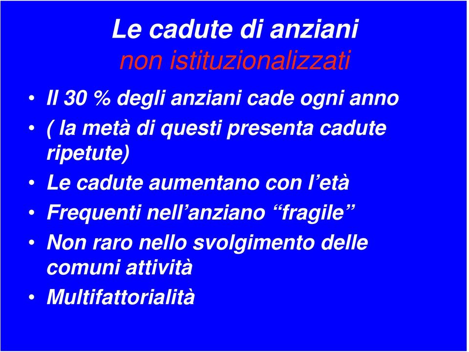 ripetute) Le cadute aumentano con l età Frequenti nell anziano