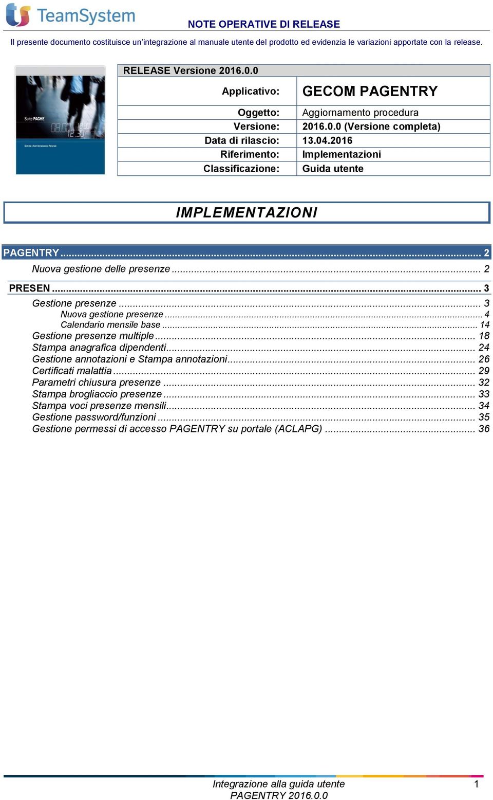 2016 Riferimento: Implementazioni Classificazione: Guida utente IMPLEMENTAZIONI PAGENTRY... 2 Nuova gestione delle presenze... 2 PRESEN... 3 Gestione presenze... 3 Nuova gestione presenze.