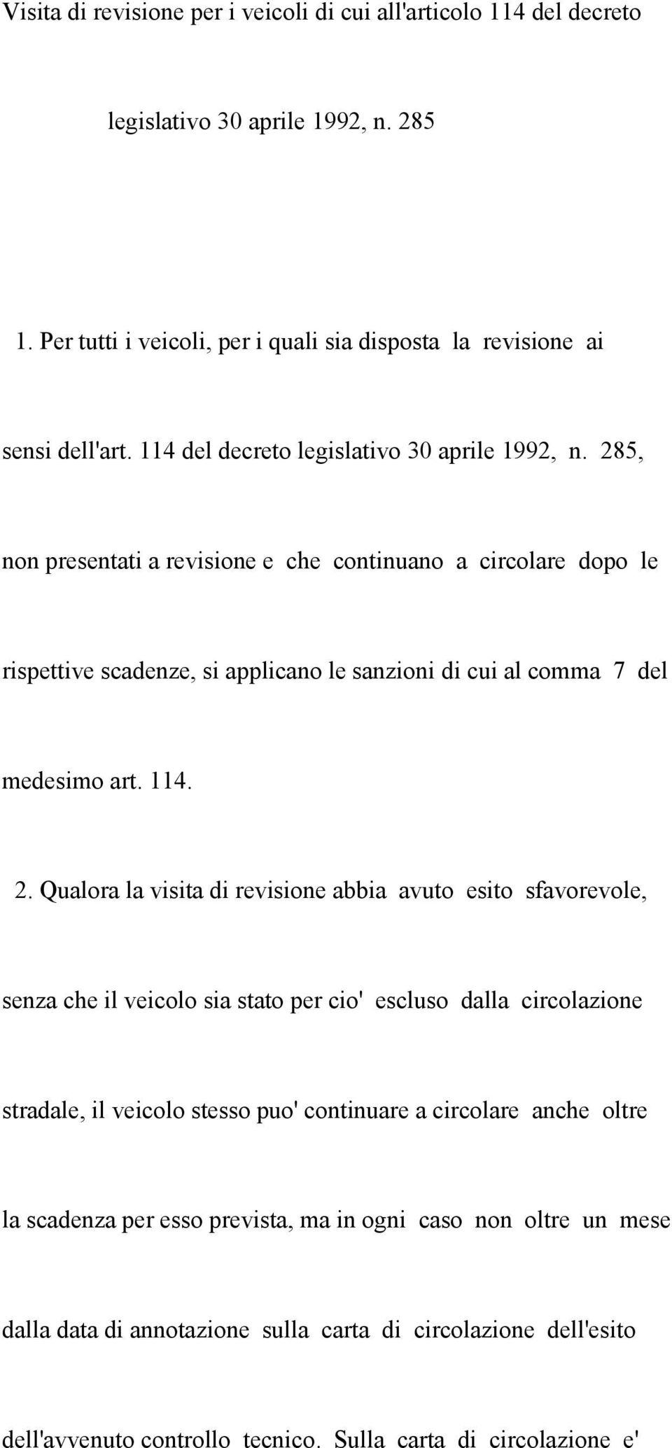 285, non presentati a revisione e che continuano a circolare dopo le rispettive scadenze, si applicano le sanzioni di cui al comma 7 del medesimo art. 114. 2.