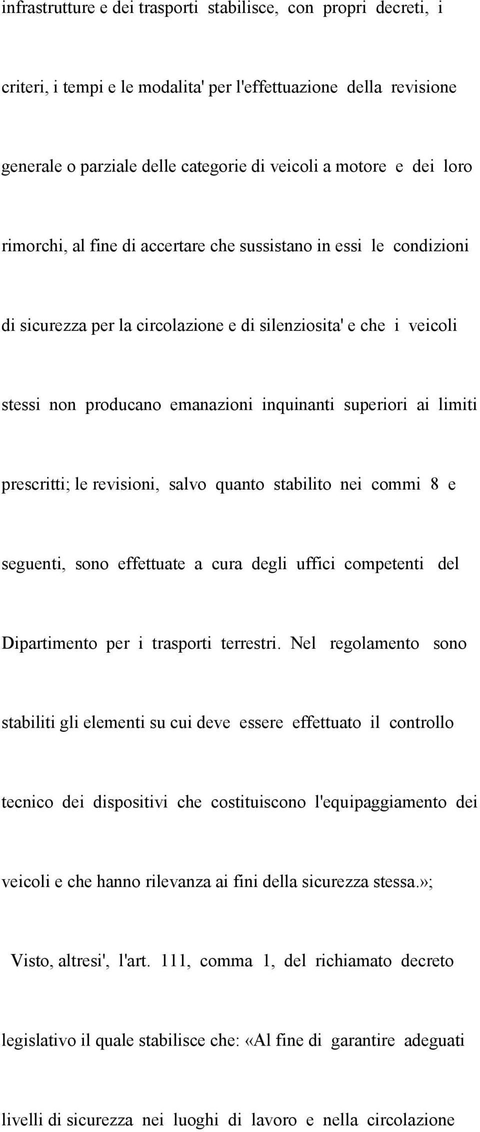 prescritti; le revisioni, salvo quanto stabilito nei commi 8 e seguenti, sono effettuate a cura degli uffici competenti del Dipartimento per i trasporti terrestri.