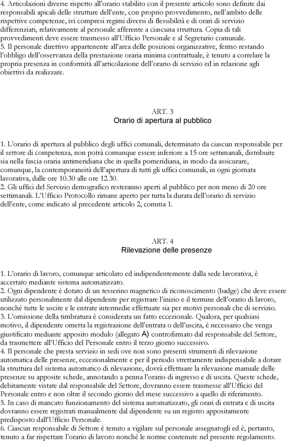 Copia di tali provvedimenti deve essere trasmesso all Ufficio Personale e al Segretario comunale. 5.