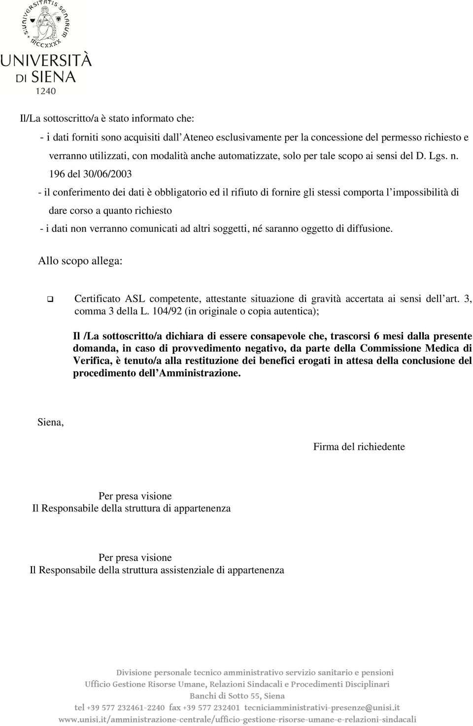 196 del 30/06/2003 - il conferimento dei dati è obbligatorio ed il rifiuto di fornire gli stessi comporta l impossibilità di dare corso a quanto richiesto - i dati non verranno comunicati ad altri