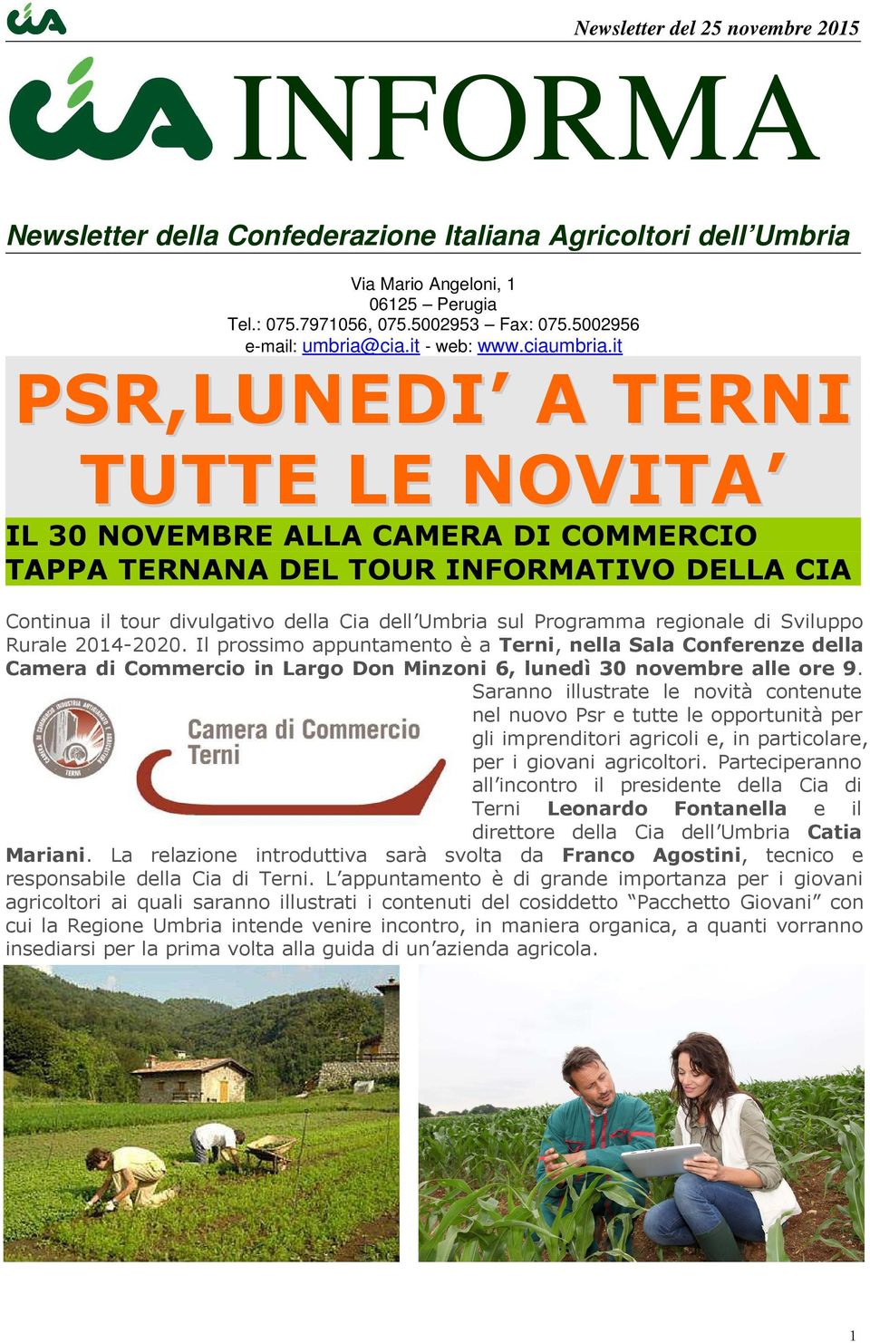 di Sviluppo Rurale 2014-2020. Il prossimo appuntamento è a Terni, nella Sala Conferenze della CameradiCommercioinLargoDonMinzoni6,lunedì30novembrealleore9.