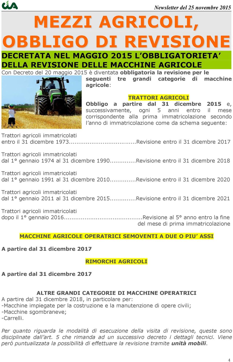 secondo l anno di immatricolazione come da schema seguente: Trattori agricoli immatricolati entro il 31 dicembre 1973.