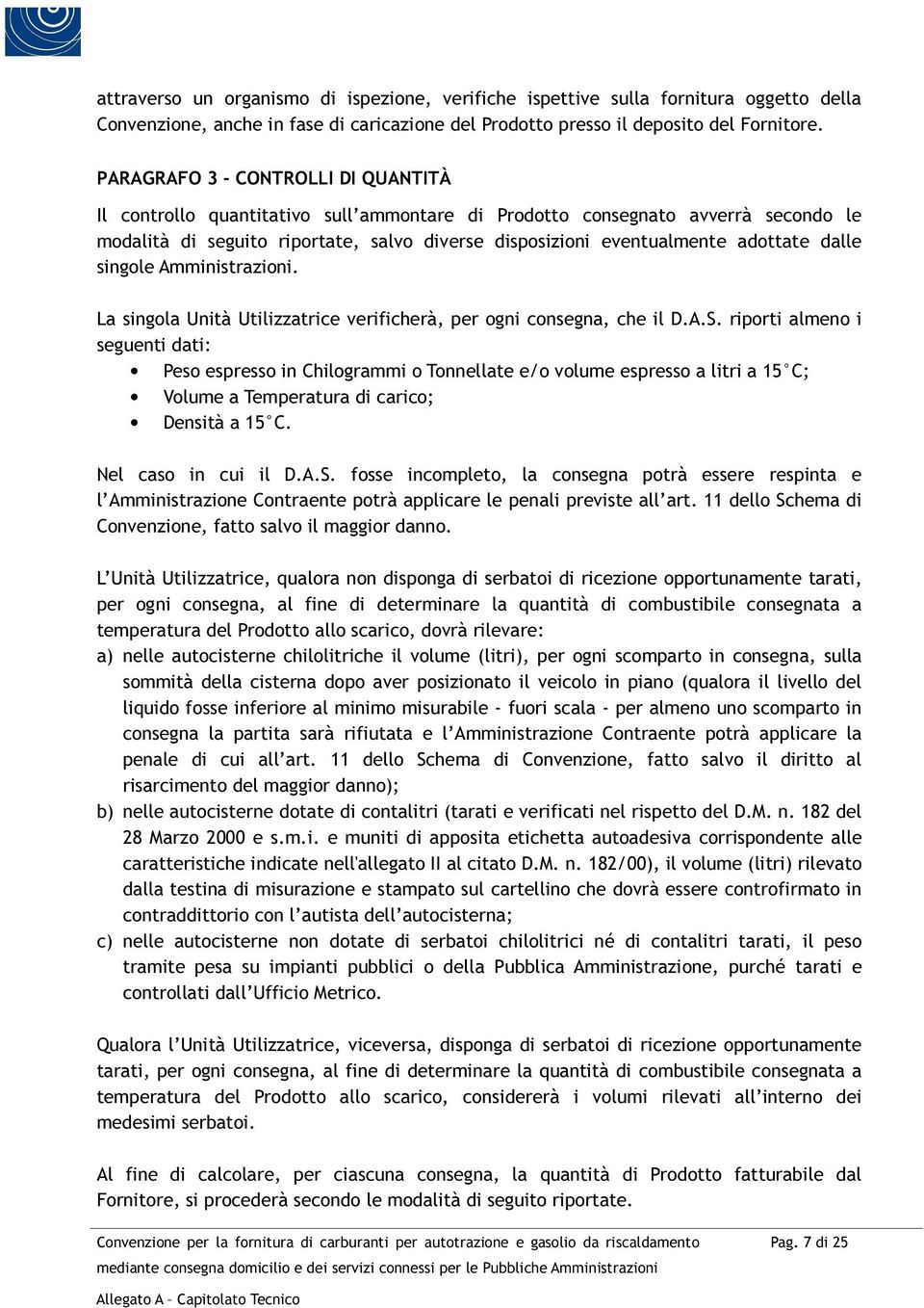 dalle singole Amministrazioni. La singola Unità Utilizzatrice verificherà, per ogni consegna, che il D.A.S.