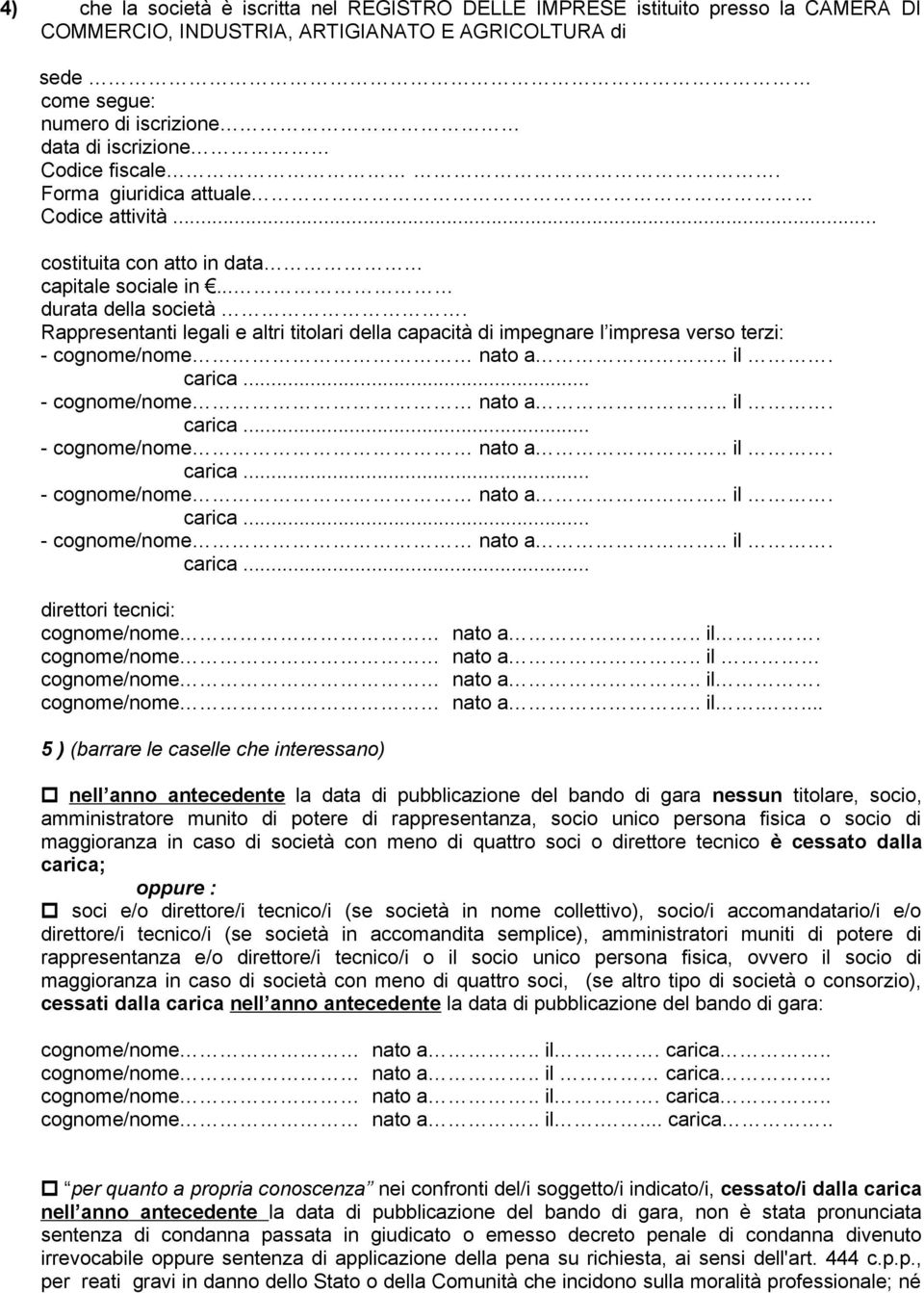 Rappresentanti legali e altri titolari della capacità di impegnare l impresa verso terzi: direttori tecnici: cognome/nome nato a.. il.