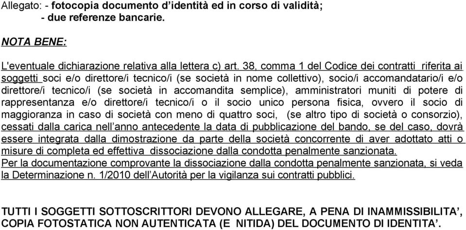 semplice), amministratori muniti di potere di rappresentanza e/o direttore/i tecnico/i o il socio unico persona fisica, ovvero il socio di maggioranza in caso di società con meno di quattro soci, (se